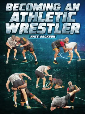 Becoming An Athletic Wrestler by Nate Jackson